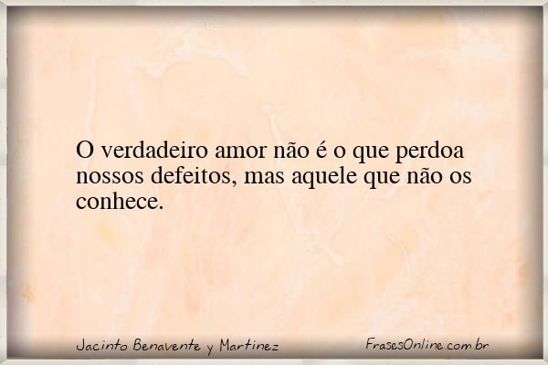 Frase de Jacinto Benavente y Martinez