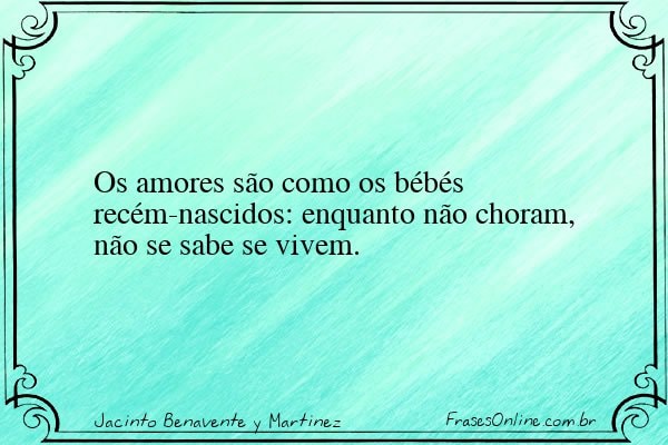 Frase de Jacinto Benavente y Martinez