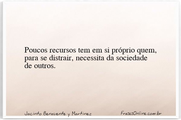 Frase de Jacinto Benavente y Martinez