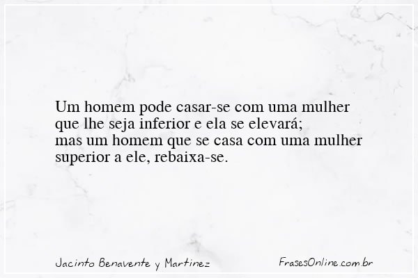 Frase de Jacinto Benavente y Martinez