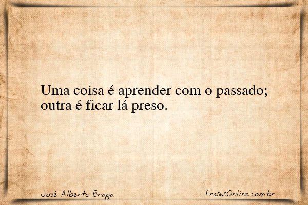 Frase de José Alberto Braga