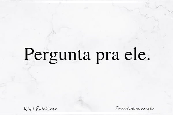 Frase de Kimi Räikkönen