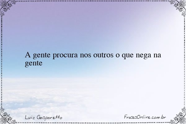Frase de Luiz Gasparetto