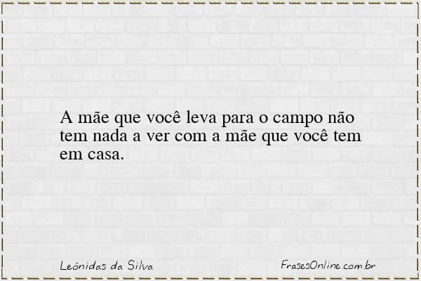 Frase de Leônidas da Silva