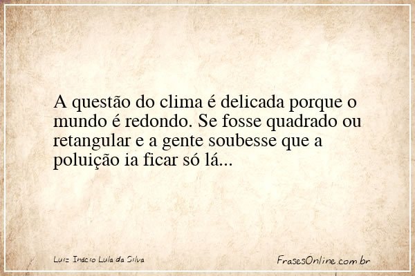 Frase de Luiz Inácio Lula da Silva