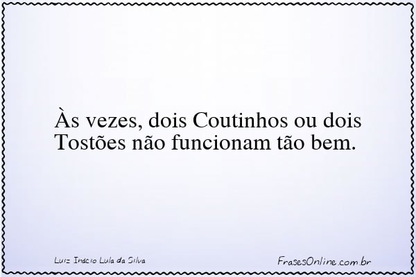 Frase de Luiz Inácio Lula da Silva