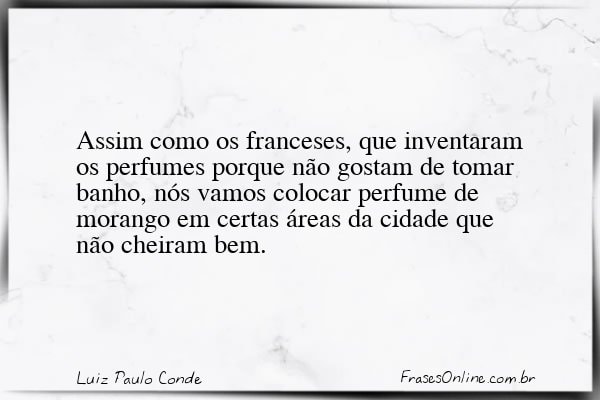 Frase de Luiz Paulo Conde