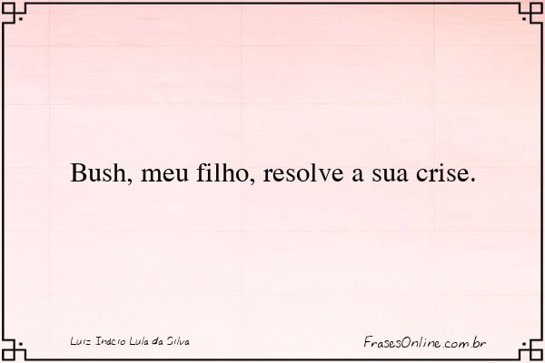 Frase de Luiz Inácio Lula da Silva