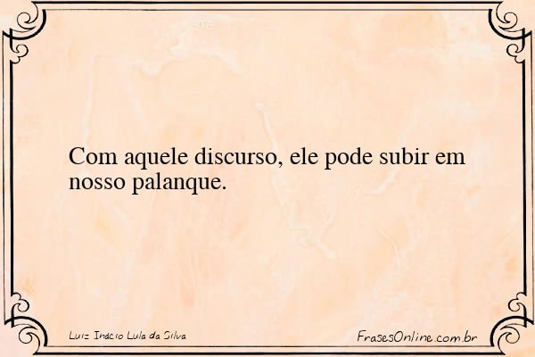 Frase de Luiz Inácio Lula da Silva