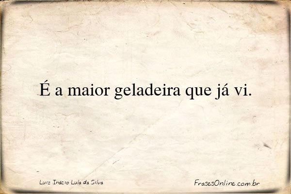 Frase de Luiz Inácio Lula da Silva