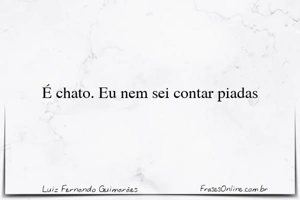 Frase de Luiz Fernando Guimarães