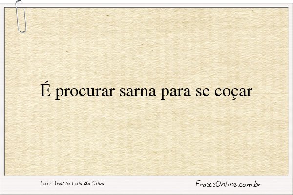 Frase de Luiz Inácio Lula da Silva