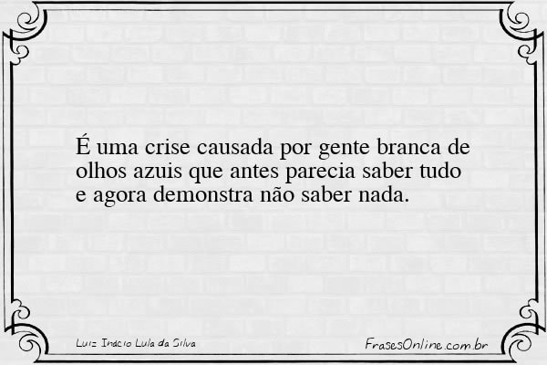 Frase de Luiz Inácio Lula da Silva
