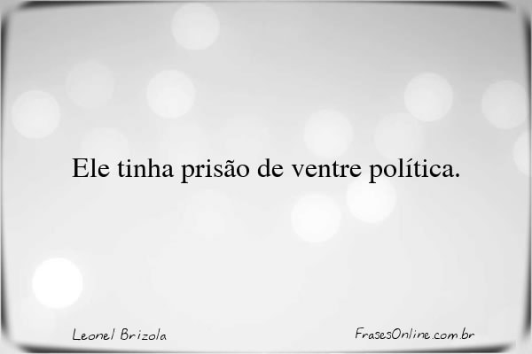 Frase de Leonel Brizola