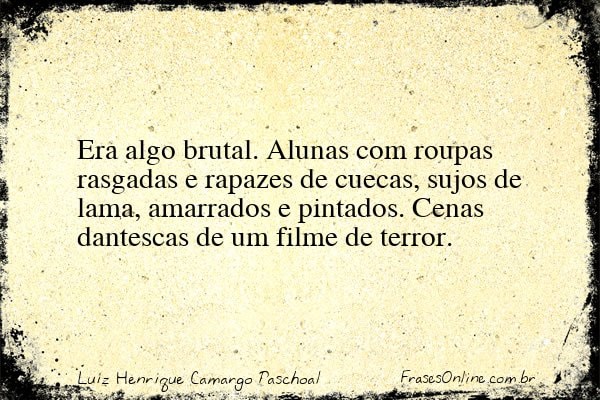 Frase de Luiz Henrique Camargo Paschoal