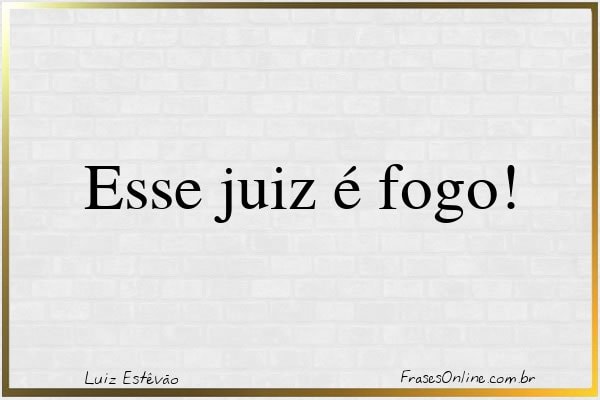Frase de Luiz Estêvão