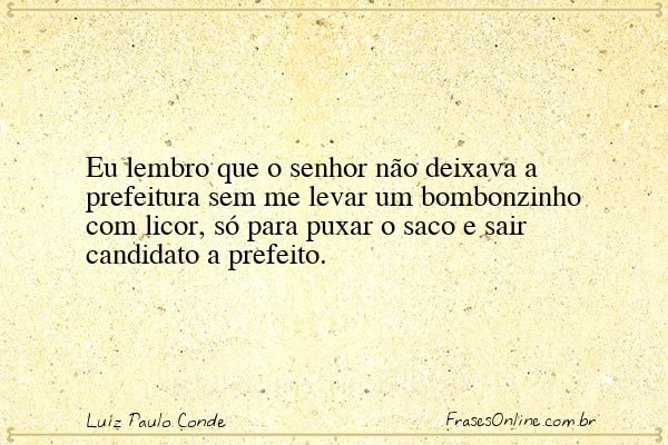 Frase de Luiz Paulo Conde