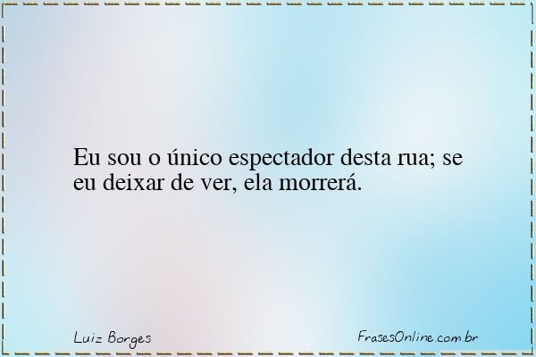 Frase de Luiz Borges
