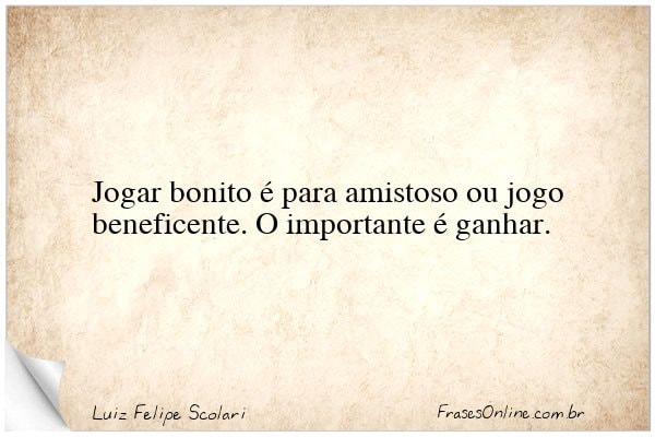 Frase de Luiz Felipe Scolari
