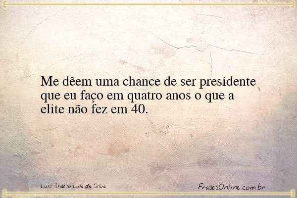 Frase de Luiz Inácio Lula da Silva