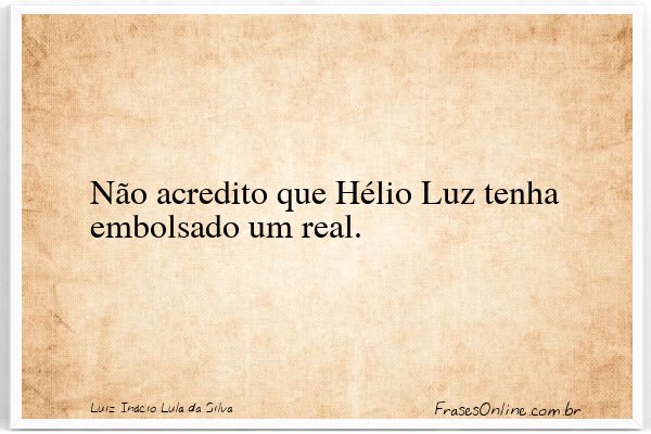 Frase de Luiz Inácio Lula da Silva