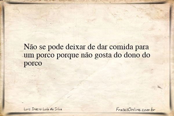 Frase de Luiz Inácio Lula da Silva