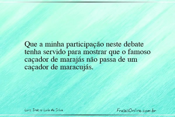 Frase de Luiz Inácio Lula da Silva