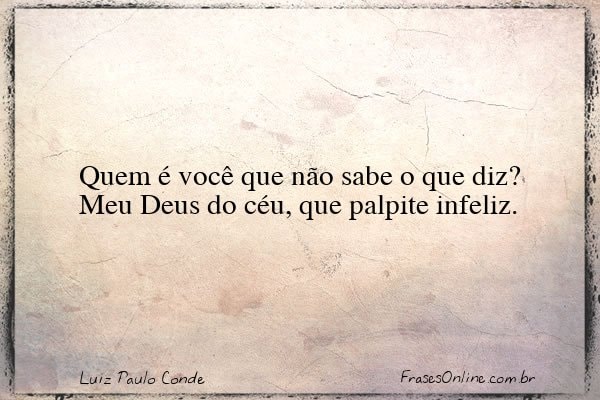 Frase de Luiz Paulo Conde