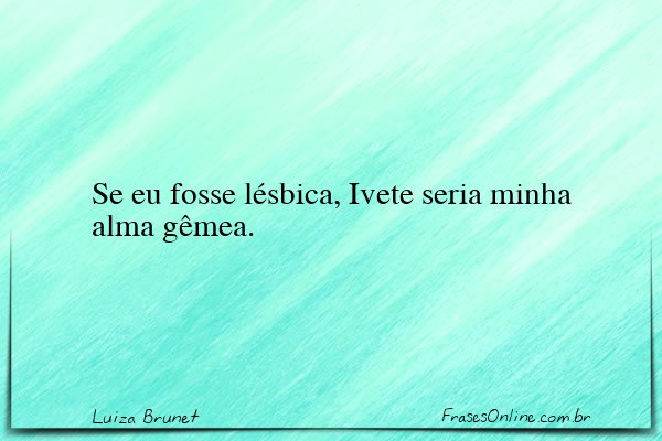 Frase de Luiza Brunet