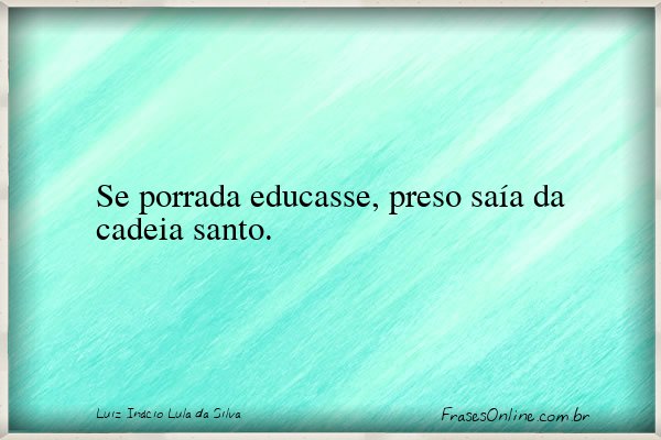 Frase de Luiz Inácio Lula da Silva