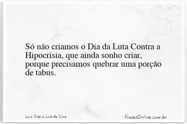 Frase de Luiz Inácio Lula da Silva