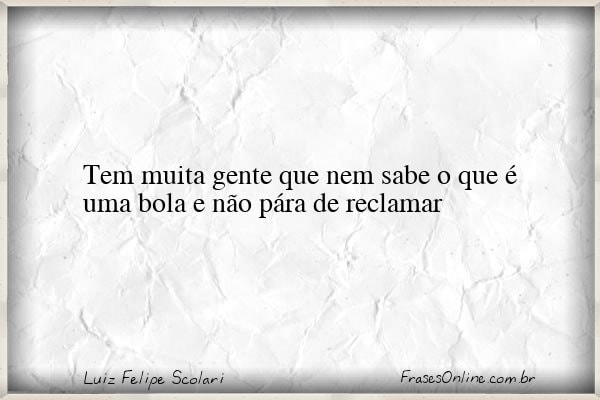 Frase de Luiz Felipe Scolari