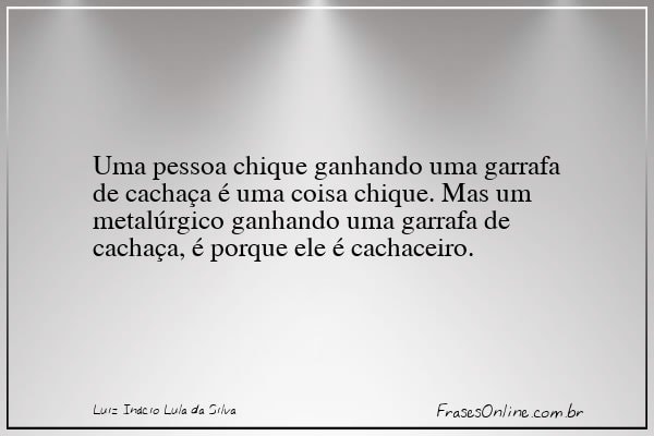 Frase de Luiz Inácio Lula da Silva
