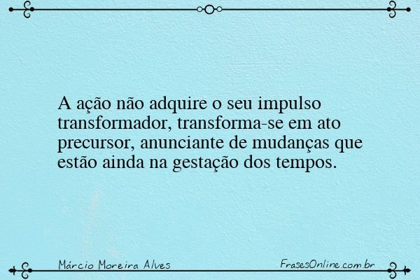 Frase de Márcio Moreira Alves