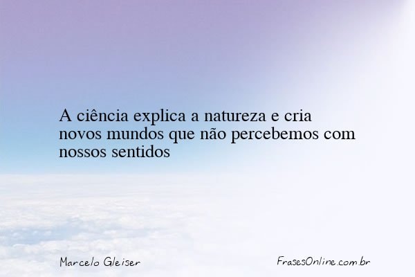 Frase de Marcelo Gleiser