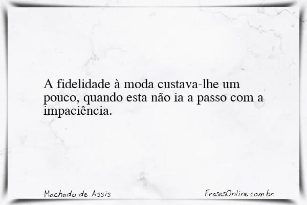 Frase de Machado de Assis