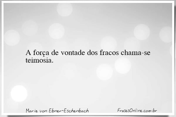 Frase de Marie von Ebner-Eschenbach