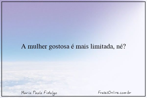 Frase de Maria Paula Fidalgo