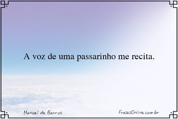Frase de Manoel de Barros