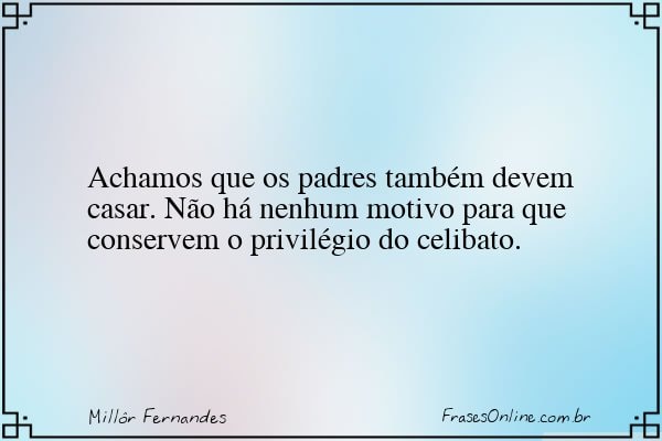 Frase de Millôr Fernandes