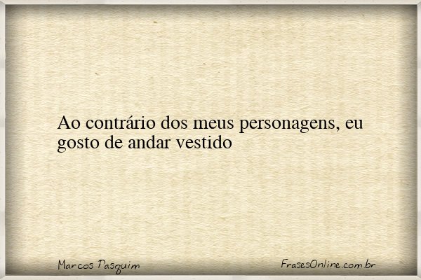 Frase de Marcos Pasquim