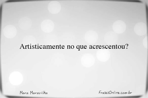 Frase de Mara Maravilha