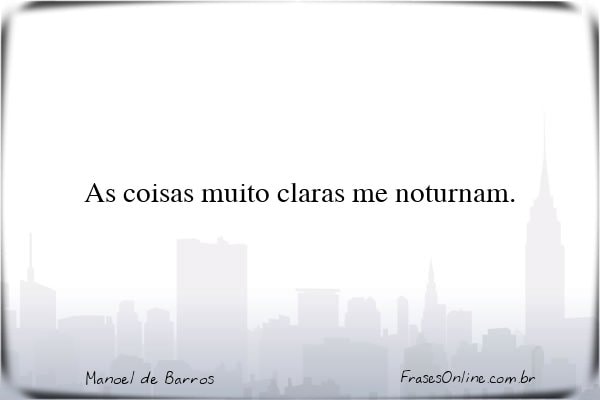 Frase de Manoel de Barros