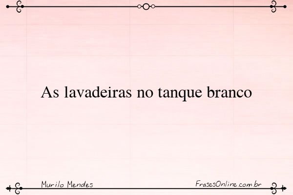 Frase de Murilo Mendes