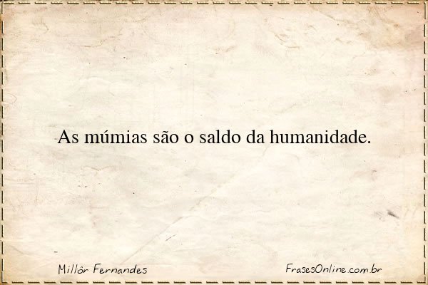 Frase de Millôr Fernandes