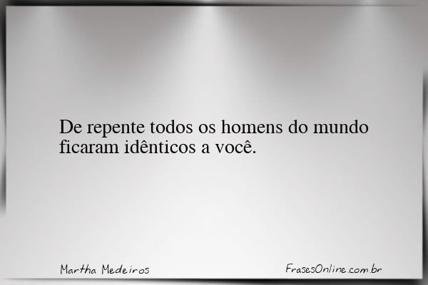 Frase de Martha Medeiros