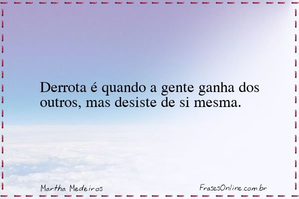 Frase de Martha Medeiros
