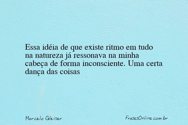 Frase de Marcelo Gleiser