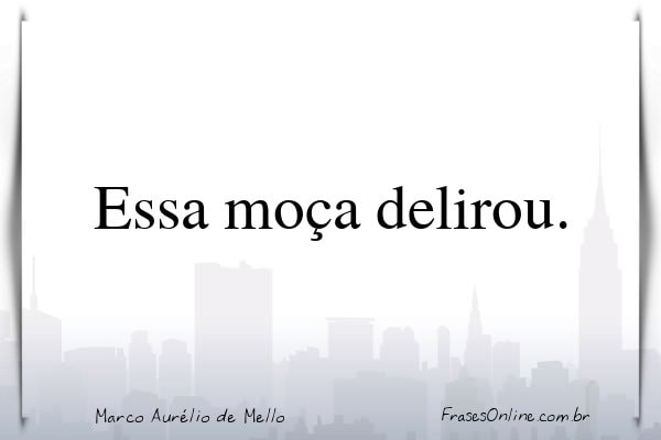 Frase de Marco Aurélio de Mello