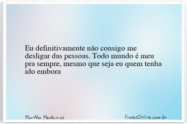 Frase de Martha Medeiros
